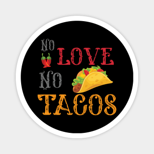 No Love No Tacos no love no tacos 4 Magnet